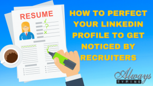 How to perfect your LinkedIn profile to get noticed by recruiters